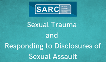 SARC Sexual Trauma and Responding to Disclosures of Sexual Assault