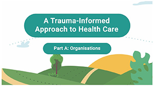 Trauma-Informed Health Care A - Organisations